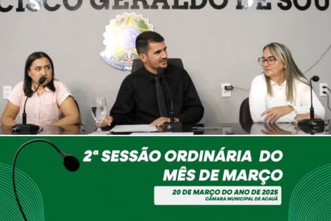 Câmara Municipal de Acauã Debruça Temas Cruciais em Sessão Ordinária de Março de 2025